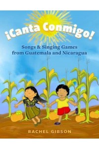 ãCanta Conmigo! Songs and Singing Games from Guatemala and Nicaragua