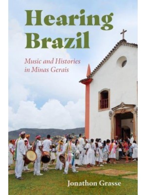 Hearing Brazil Music and Histories in Minas Gerais
