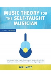 Music Theory for Self Taught Musicians. Level 1 The Basics