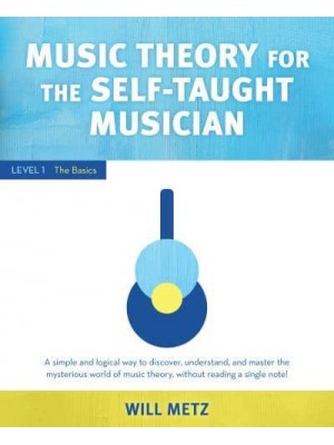 Music Theory for Self Taught Musicians. Level 1 The Basics