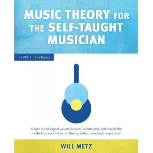 Music Theory for Self Taught Musicians. Level 1 The Basics