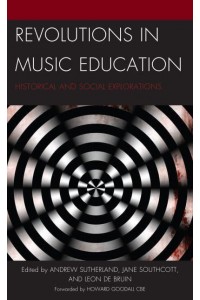 Revolutions in Music Education Historical and Social Explorations