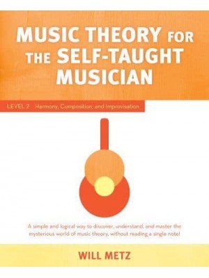 Music Theory for Self Taught Musicians. Level 2 Harmony, Composition, and Improvisation