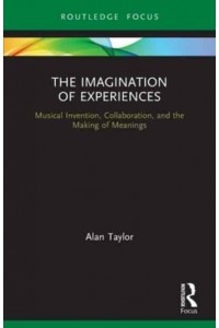 The Imagination of Experiences: Musical Invention, Collaboration, and the Making of Meanings