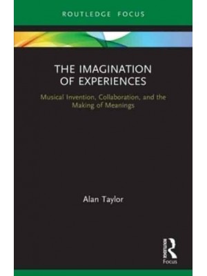The Imagination of Experiences: Musical Invention, Collaboration, and the Making of Meanings
