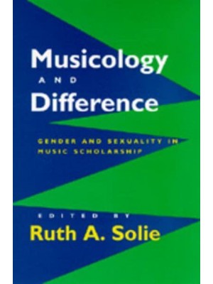 Musicology and Difference Gender and Sexuality in Music Scholarship