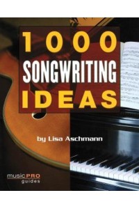 1000 Songwriting Ideas - Music Pro Guides