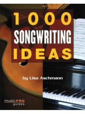 1000 Songwriting Ideas - Music Pro Guides