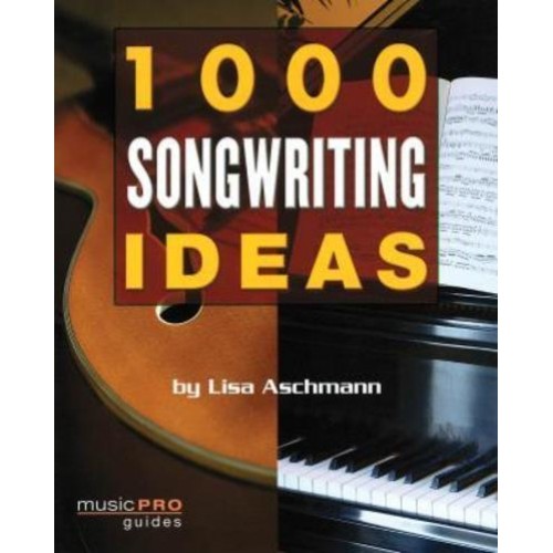 1000 Songwriting Ideas - Music Pro Guides