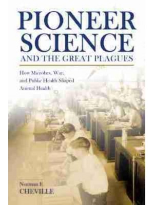 Pioneer Science and the Great Plagues How Microbes, War, and Public Health Shaped Animal Health - New Directions in the Human-Animal Bond