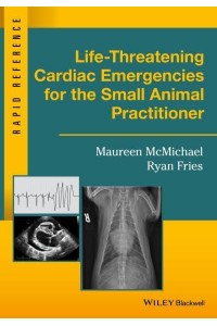 Life-Threatening Cardiac Emergencies for the Small Animal Practitioner - Rapid Reference