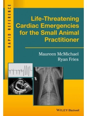 Life-Threatening Cardiac Emergencies for the Small Animal Practitioner - Rapid Reference