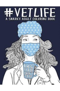 Vet Life A Snarky Adult Coloring Book