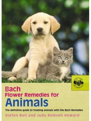 Bach Flower Remedies for Animals The Definitive Guide to Treating Animals With the Bach Remedies