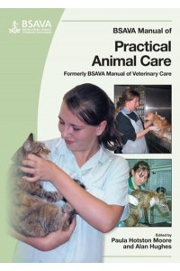 BSAVA Manual of Practical Animal Care Formerly BSAVA Manual of Veterinary Care [1999] - BSAVA Manuals Series