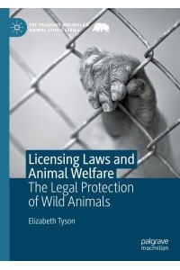 Licensing Laws and Animal Welfare : The Legal Protection of Wild Animals - The Palgrave Macmillan Animal Ethics Series