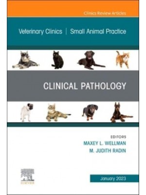 Clinical Pathology , An Issue of Veterinary Clinics of North America: Small Animal Practice - The Clinics: Veterinary Medicine