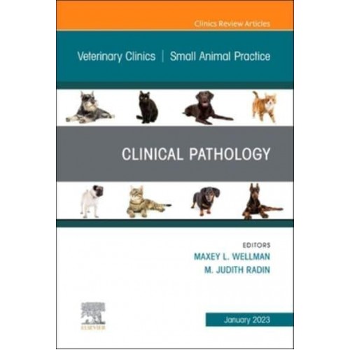 Clinical Pathology , An Issue of Veterinary Clinics of North America: Small Animal Practice - The Clinics: Veterinary Medicine