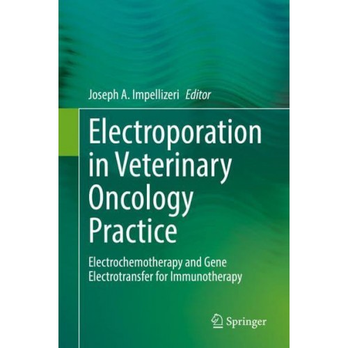 Electroporation in Veterinary Oncology Practice Electrochemotherapy and Gene Electrotransfer for Immunotherapy