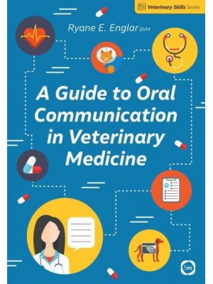 A Guide to Oral Communication in Veterinary Medicine - Veterinary Skills Series