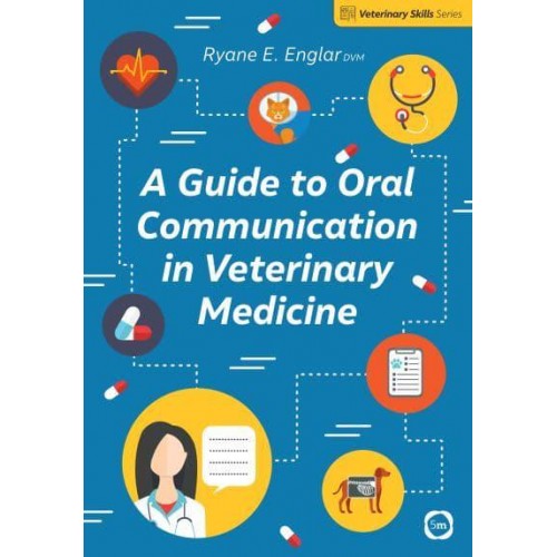 A Guide to Oral Communication in Veterinary Medicine - Veterinary Skills Series