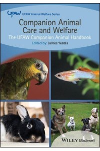 Companion Animal Care and Welfare The UFAW Companion Animal Handbook - UFAW Animal Welfare Series