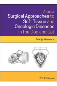 Atlas of Surgical Approaches to Soft Tissue and Oncologic Diseases in the Dog and Cat