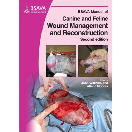 BSAVA Manual of Canine and Feline Wound Management and Reconstruction - BSAVA Manuals Series