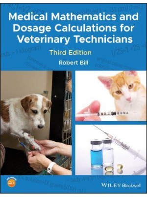 Medical Mathematics and Dosage Calculations for Veterinary Technicians