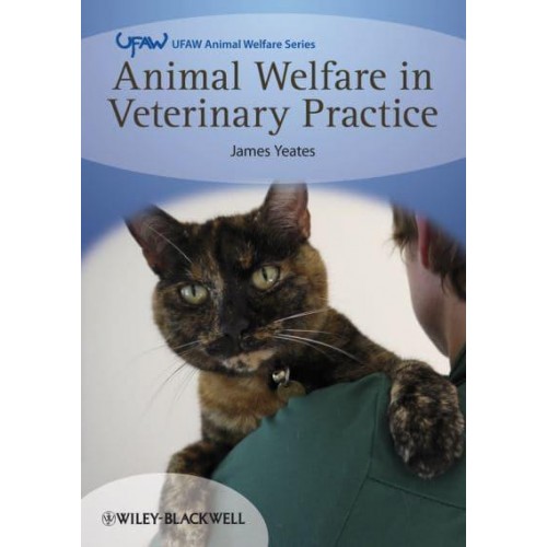 Animal Welfare in Veterinary Practice - UFAW Animal Welfare Series