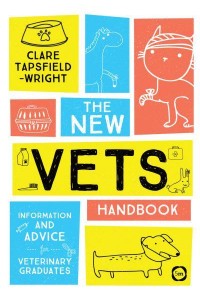 The New Vet's Handbook Information and Advice for Veterinary Graduates