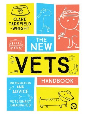 The New Vet's Handbook Information and Advice for Veterinary Graduates