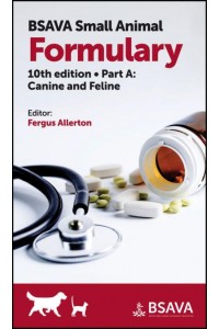 BSAVA Small Animal Formulary. Part A Canine and Feline - BSAVA British Small Animal Veterinary Association