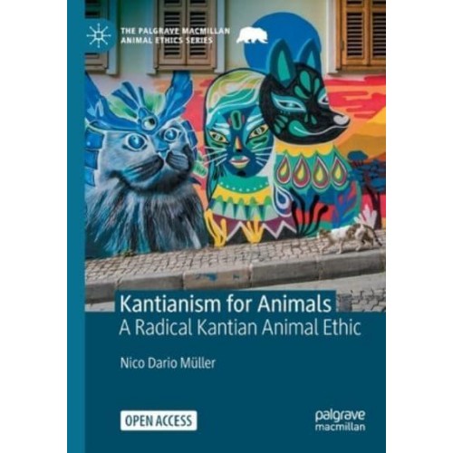 Kantianism for Animals A Radical Kantian Animal Ethic