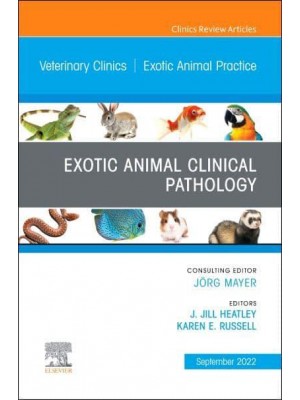 Exotic Animal Clinical Pathology, An Issue of Veterinary Clinics of North America: Exotic Animal Practice - The Clinics: Internal Medicine