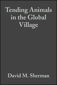 Tending Animals in the Global Village A Guide to International Veterinary Medicine