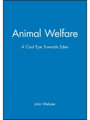 Animal Welfare A Cool Eye Towards Eden : S Constructive Approach to the Problem of Man's Dominion Over the Animals