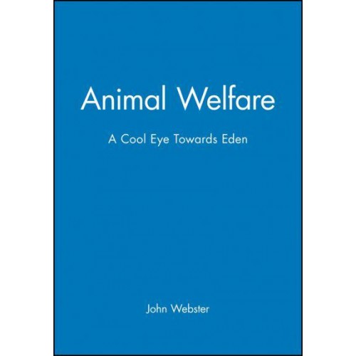 Animal Welfare A Cool Eye Towards Eden : S Constructive Approach to the Problem of Man's Dominion Over the Animals