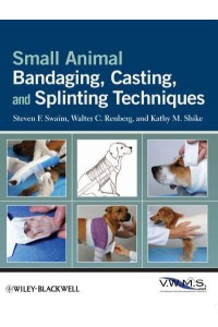 Small Animal Bandaging, Casting, and Splinting Techniques