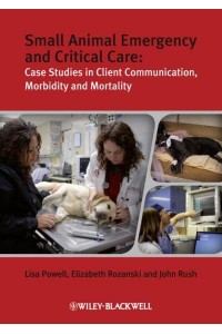 Small Animal Emergency and Critical Care Case Studies in Client Communication, Morbidity, and Mortality