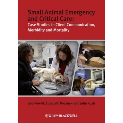 Small Animal Emergency and Critical Care Case Studies in Client Communication, Morbidity, and Mortality