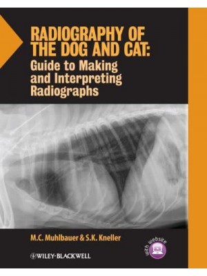 Radiography of the Dog and Cat Guide to Making and Interpreting Radiographs