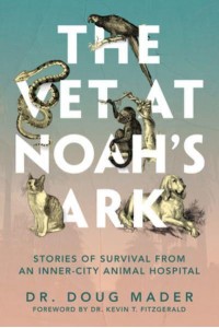 The Vet at Noah's Ark Stories of Survival from an Inner-City Animal Hospital