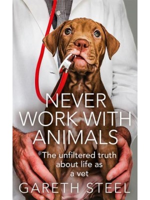 Never Work With Animals The Unfiltered Truth About Life as a Vet