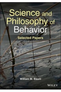 Science and Philosophy of Behavior Selected Papers