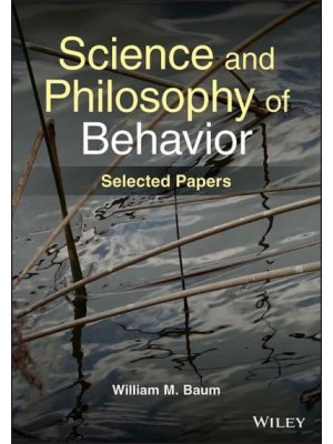 Science and Philosophy of Behavior Selected Papers