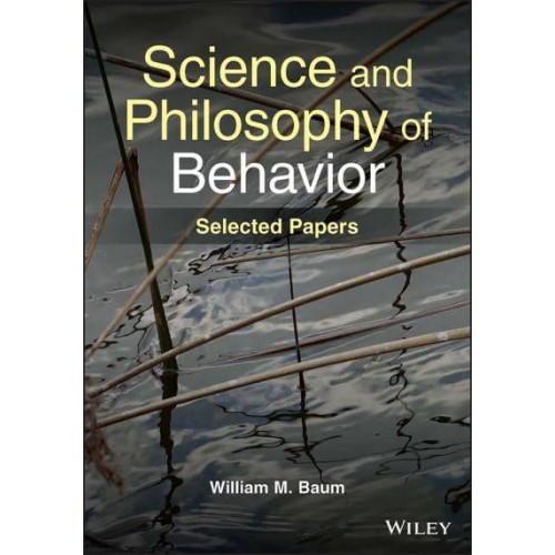 Science and Philosophy of Behavior Selected Papers