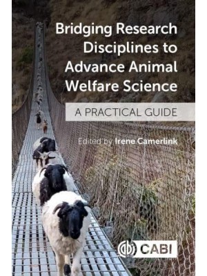 Bridging Research Disciplines to Advance Animal Welfare Science A Practical Guide