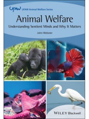 Animal Welfare. Understanding Sentient Minds and Why It Matters - UFAW Animal Welfare Series