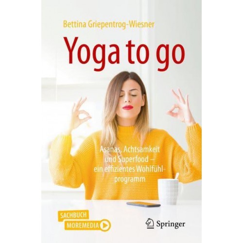 Yoga to go : Asanas, Achtsamkeit und Superfood - ein effizientes Wohlfühlprogramm